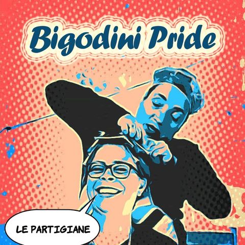 Bigodini Pride #24 - Le Partigiane