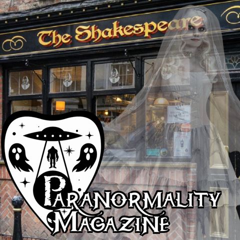 “THE HAUNTED SHAKESPEARE TAVERN” and More Fortean-Related Stories! #ParanormalityMag