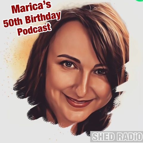 Marica's 50th Birthday Podcast