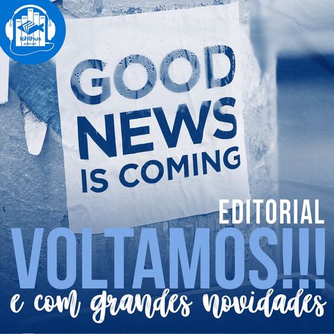 Voltamos! E com grandes novidades | Editorial
