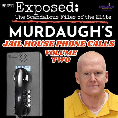"Murdaugh" | Jail House Phone Calls Volume Two