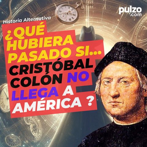 Qué hubiera pasado si Cristóbal Colón no descubre a América