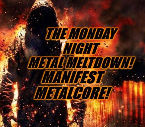 The Monday Night Metal Meltdown: Manifest Metalcore!