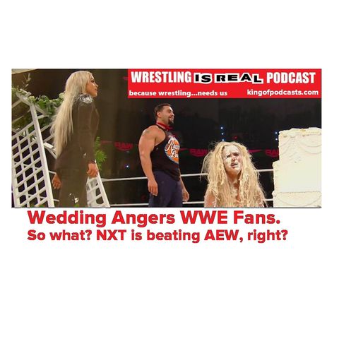 WWE Wedding Angers WWE Fans? So What? NXT is Beating AEW, Right? KOP010220-507