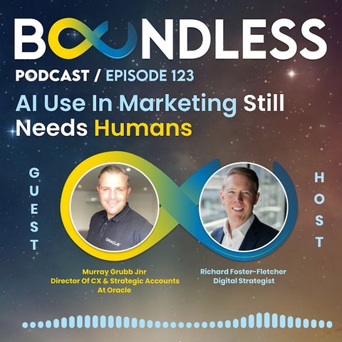 EP123: Murray Grubb Jnr, Director of CX & Strategic Accounts at Oracle: AI use in marketing still needs humans