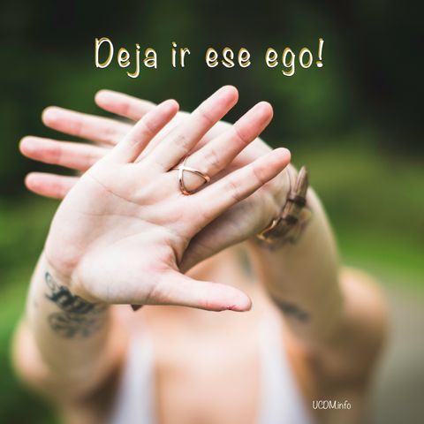 Deja ir ese ego! / Let go that ego!