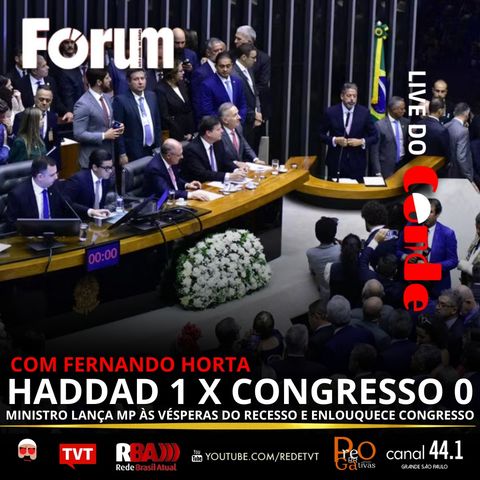 Live do Conde! Haddad 1 x Congresso 0: Ministro lança MP e enlouquece parlamentares