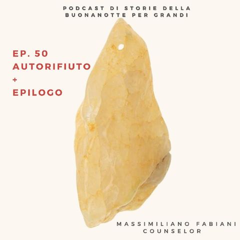 Ep. 50 - AUTORIFIUTO + EPILOGO
