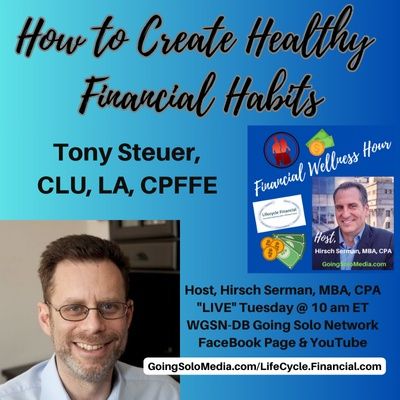 How to Create Healthy Financial Habits with Guest, Tony Steuer, CLU, LA, CPFFE