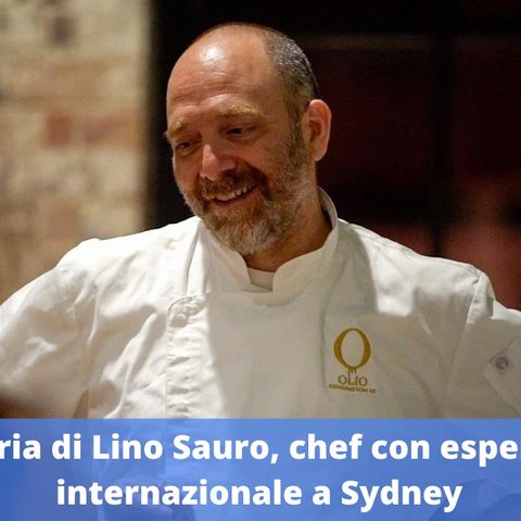 Ep.170 - La storia di Lino Sauro, chef con esperienza internazionale a Sydney