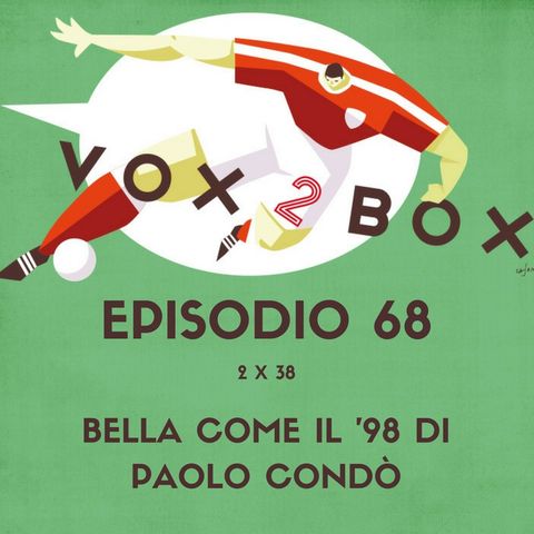 Episodio 68 (2x38) - Bella come il '98 di Paolo Condò