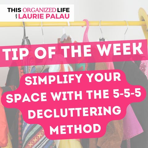 Tip of the Week-Simplify Your Space with the 5-5-5 Decluttering Method