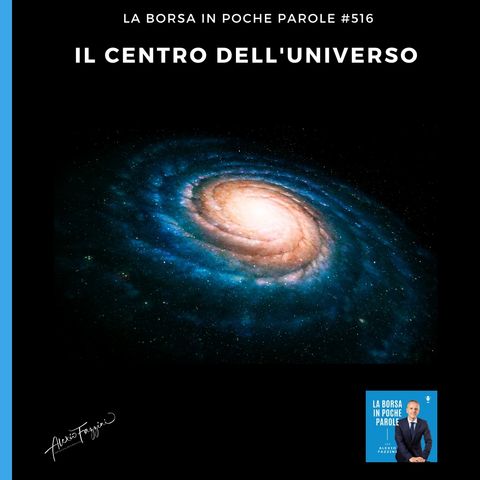 La Borsa in poche parole - #516 - Il centro dell'universo