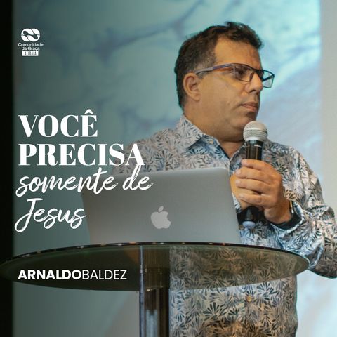 Você precisa somente de Jesus // Arnaldo Baldez