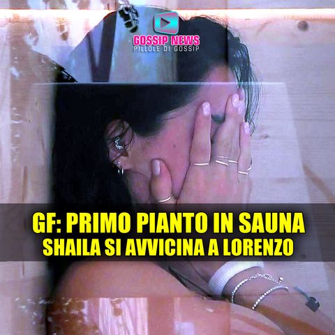 Grande Fratello, Primo Pianto in Sauna: Shaila Si Avvicina a Lorenzo!