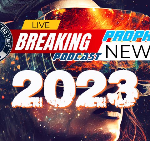 NTEB PROPHECY NEWS PODCAST: A Prophetic Look Ahead Into 2023
