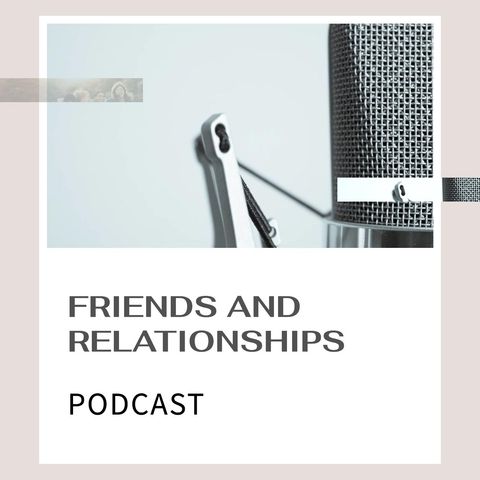 Friends And Relationships 26: How to Make Friends as an Adult
