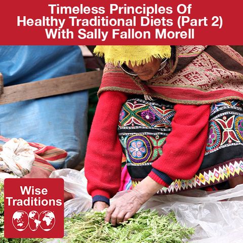 320: Timeless Principles Of Healthy Traditional Diets (Part 2)