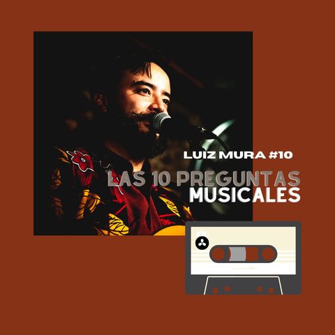 10 preguntas musicales - Episodio 10 con Luiz Murakami