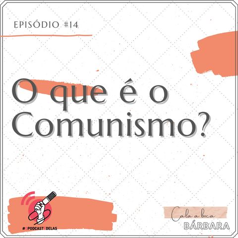 Cala a boca, Bárbara #14 – O que é Comunismo?