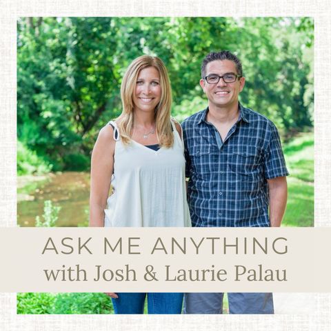 Ep 305: Ask Me Anything with Josh & Laurie Palau