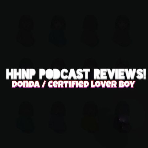 HHN Podcast Reviews: Donda & Certified Lover Boy