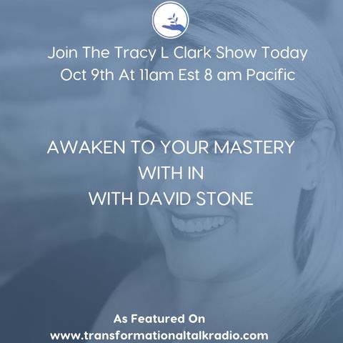 The Tracy L Clark Show: Live Your Extraordinary Life Radio: Waking Up To Your Inner Mastery With Guest David Stone