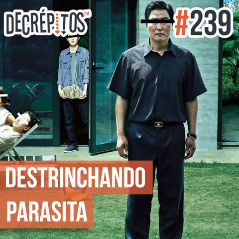 Decrépitos 239 - Destrinchando Parasita (기생충)
