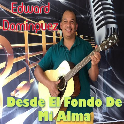 Edward Dominguez - Desde El Fondo De Mi Alma