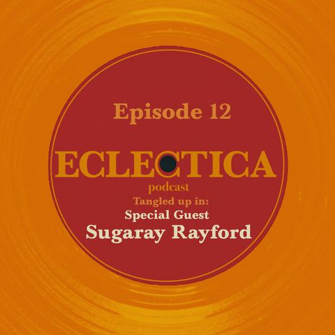 Episode 12: Tangled up in Special Guest: Sugaray Rayford