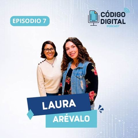 Laura Arévalo | Código Digital Ep.7