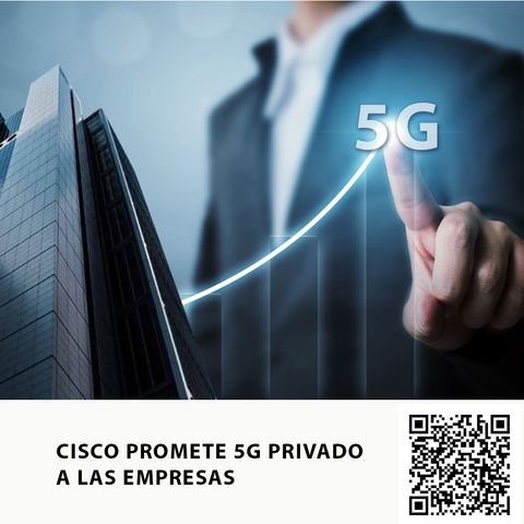 CISCO PROMETE 5G PRIVADO A LAS EMPRESAS