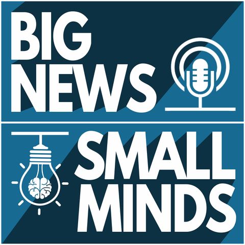 Big News-Small Minds Episode 1
