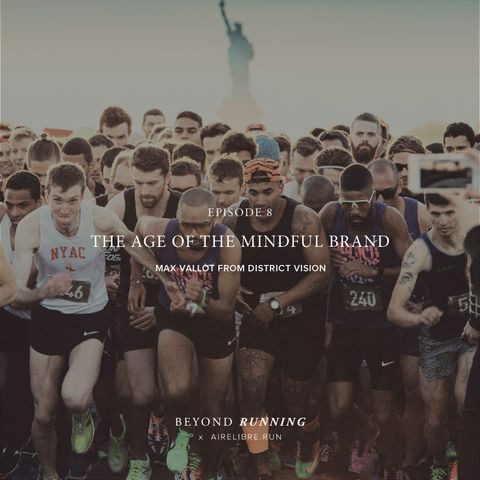 Episode 8: The Age of The Mindful Brand. Max Vallot from District Vision