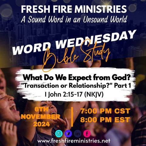 Word Wednesday Bible Study What Do We Expect from God? "Transaction or Relationship?" First John 2:15-17 (NKJV)