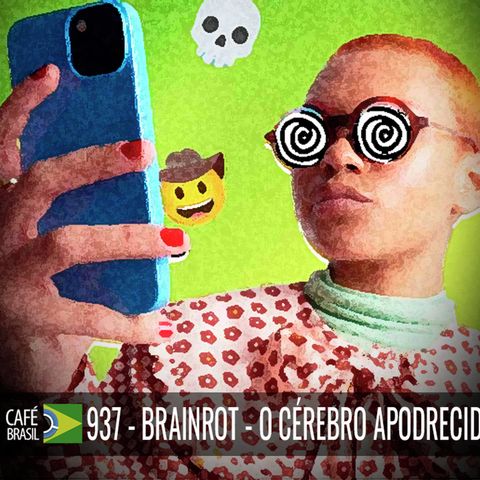 Café Brasil 937 - Brainrot - O cérebro apodrecido