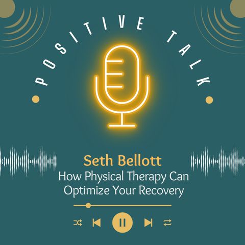 Seth Bellott Talks About How Physical Therapy Can Optimize Your Recovery