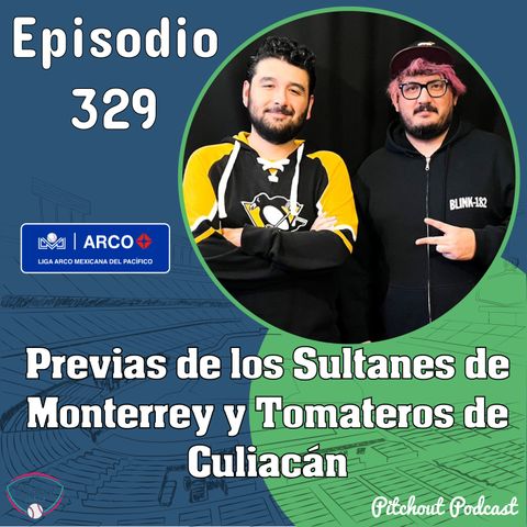 "Episodio 329: Previas de los Sultanes de Monterrey y Tomateros de Culiacán"