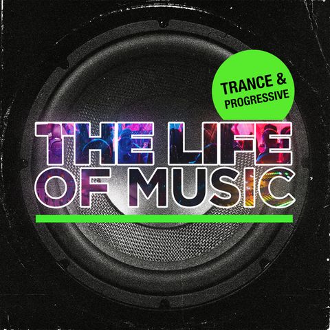 The Life Of Music - Episode 5 - Trance & Progressive House