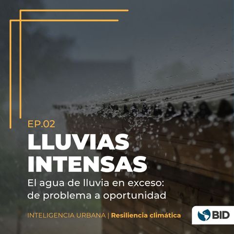 Tormentas y lluvias extremas: el agua lluvia en exceso, de problema a oportunidad