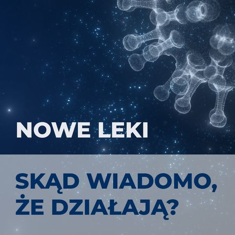 Badania kliniczne. Nowe leki - skąd wiadomo, że działają?