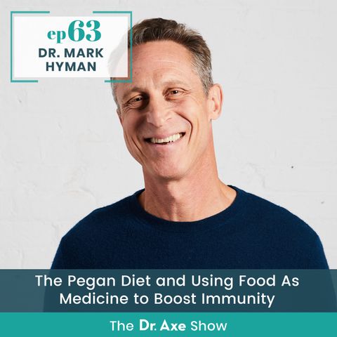 63. Dr. Mark Hyman: The Pegan Diet and Using Food As Medicine to Boost Immunity