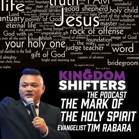 Kingdom Shifters The Podcast : Marked by The Holy Spirit | Evangelist Tim Rabara