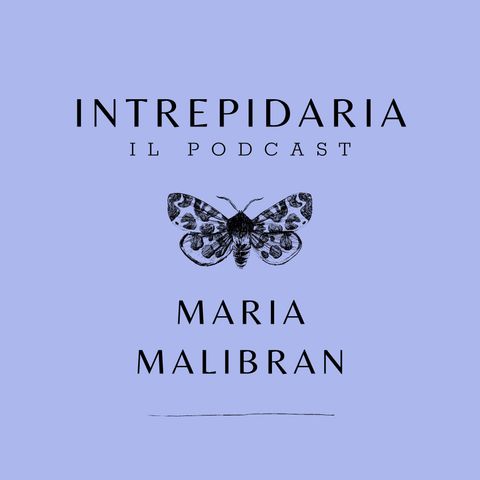 Intrepidaria #4 | Maria Malibran
