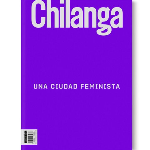 Chilanga - Cápsula IV: ¿El feminismo es un movimiento político?