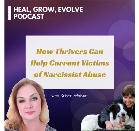 How Thrivers Can Help Current Victims of Narcissist Abuse - with Kristin Walker