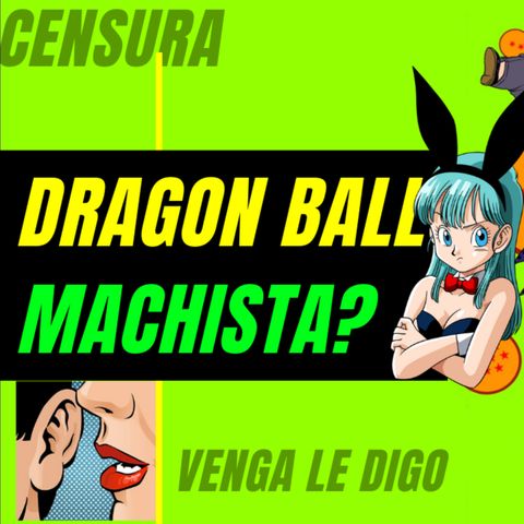 Dragon Ball Machista?