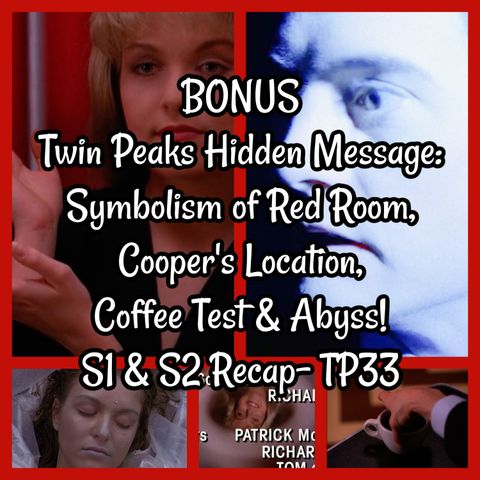 BONUS Twin Peaks Hidden Message: Symbolism of Red Room, Cooper's Location, Coffee Test & Abyss! S1 & S2 Recap- TP33