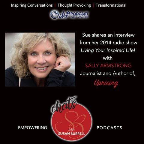 Sue Chats with Sally Armstrong, Investigative Journalist and Author of the book "Uprising!"