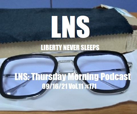 LNS: Thursday Morning Podcast 09/16/21 Vol.11 #171